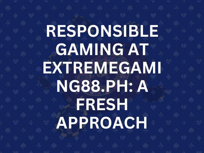 Responsible Gaming at Extremegaming88.ph A Fresh Approach